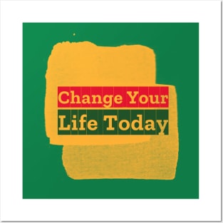 Change Your Life Today Posters and Art
